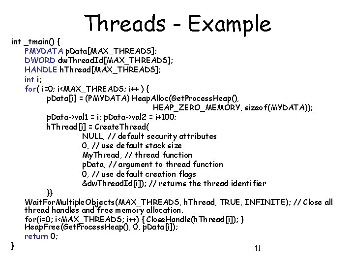 Threads - Example int _tmain() { PMYDATA p. Data[MAX_THREADS]; DWORD dw. Thread. Id[MAX_THREADS]; HANDLE
