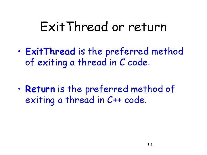 Exit. Thread or return • Exit. Thread is the preferred method of exiting a
