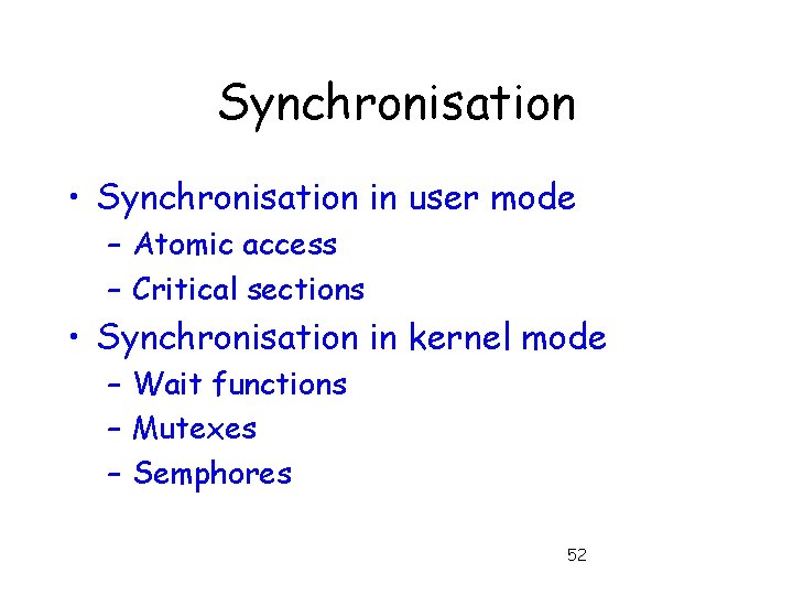 Synchronisation • Synchronisation in user mode – Atomic access – Critical sections • Synchronisation