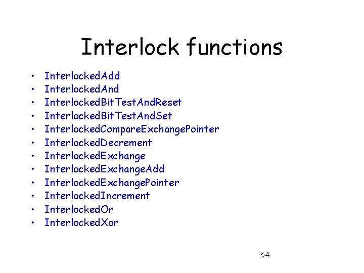 Interlock functions • • • Interlocked. Add Interlocked. And Interlocked. Bit. Test. And. Reset