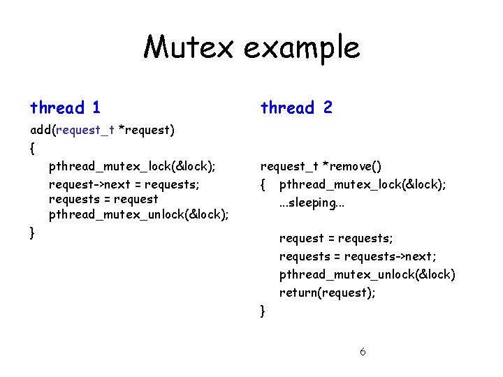 Mutex example thread 1 thread 2 add(request_t *request) { pthread_mutex_lock(&lock); request->next = requests; requests