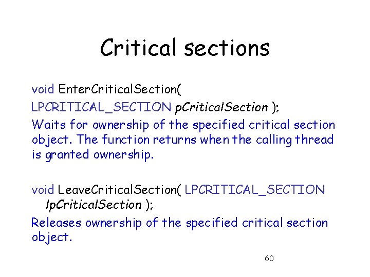 Critical sections void Enter. Critical. Section( LPCRITICAL_SECTION p. Critical. Section ); Waits for ownership