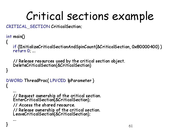 Critical sections example CRITICAL_SECTION Critical. Section; int main() { if (!Initialize. Critical. Section. And.