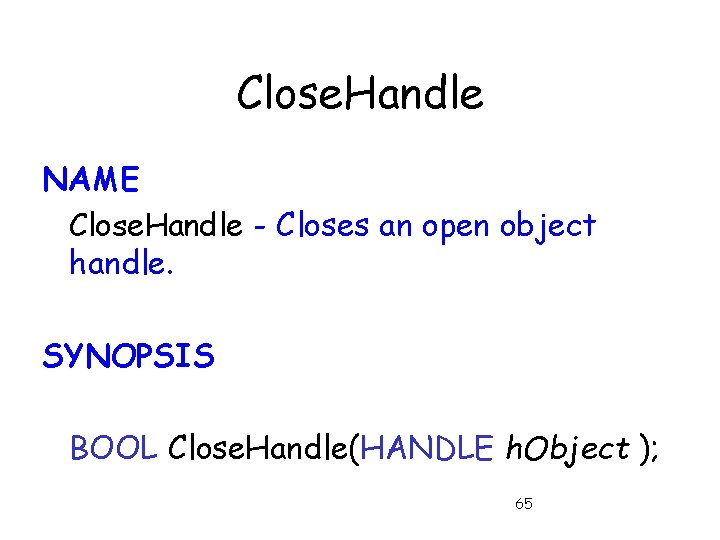 Close. Handle NAME Close. Handle - Closes an open object handle. SYNOPSIS BOOL Close.