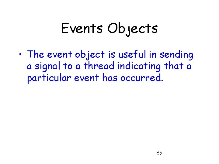Events Objects • The event object is useful in sending a signal to a
