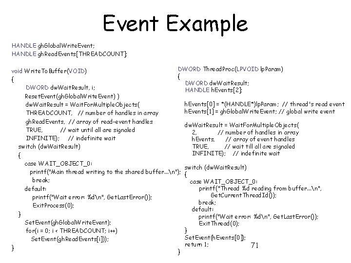 Event Example HANDLE gh. Global. Write. Event; HANDLE gh. Read. Events[THREADCOUNT]; DWORD Thread. Proc(LPVOID