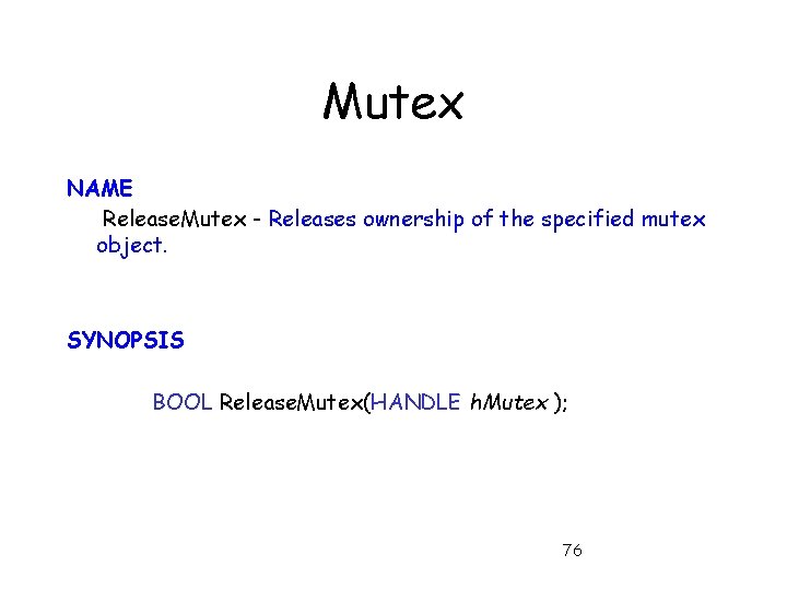 Mutex NAME Release. Mutex - Releases ownership of the specified mutex object. SYNOPSIS BOOL