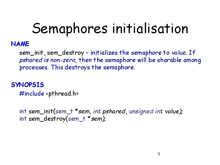 Semaphores initialisation NAME sem_init, sem_destroy - initializes the semaphore to value. If pshared is