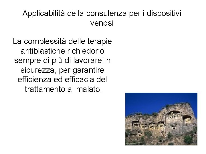 Applicabilità della consulenza per i dispositivi venosi La complessità delle terapie antiblastiche richiedono sempre