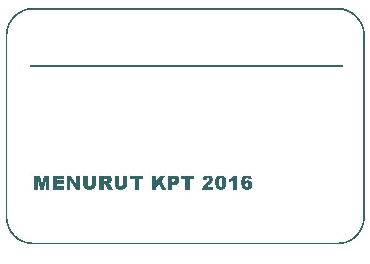 MENURUT KPT 2016 