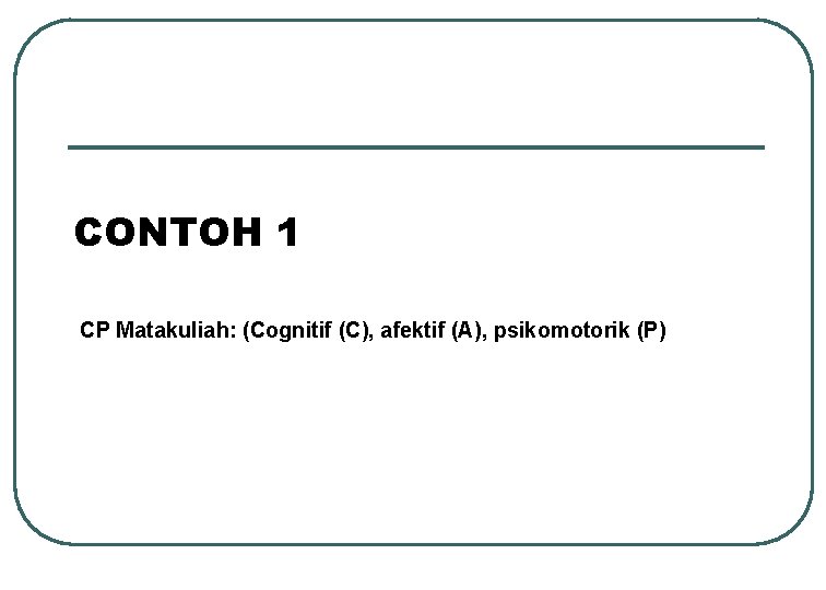 CONTOH 1 CP Matakuliah: (Cognitif (C), afektif (A), psikomotorik (P) 
