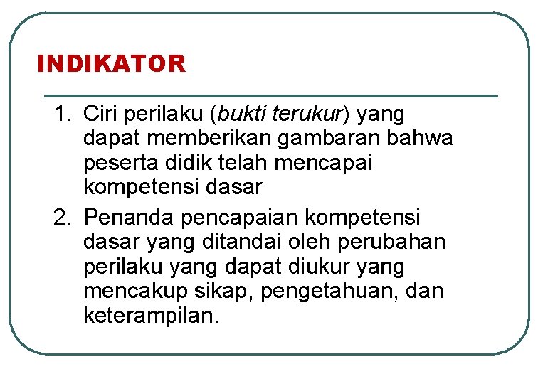 INDIKATOR 1. Ciri perilaku (bukti terukur) yang dapat memberikan gambaran bahwa peserta didik telah