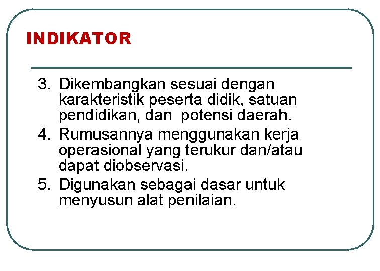 INDIKATOR 3. Dikembangkan sesuai dengan karakteristik peserta didik, satuan pendidikan, dan potensi daerah. 4.