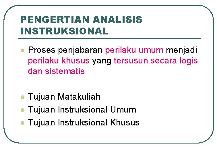 PENGERTIAN ANALISIS INSTRUKSIONAL l Proses penjabaran perilaku umum menjadi perilaku khusus yang tersusun secara