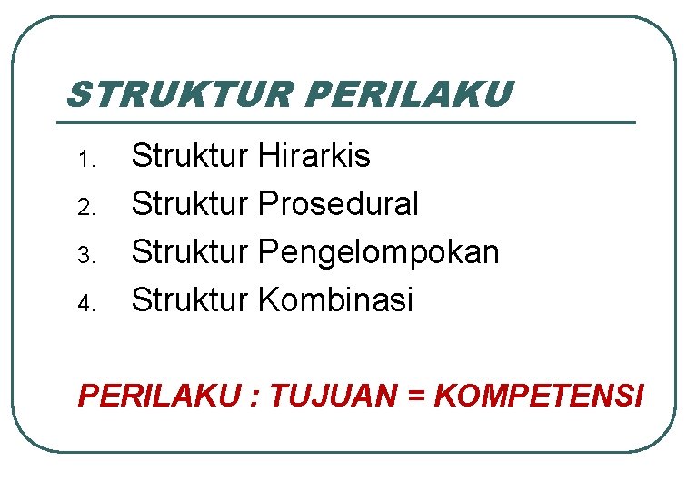 STRUKTUR PERILAKU 1. 2. 3. 4. Struktur Hirarkis Struktur Prosedural Struktur Pengelompokan Struktur Kombinasi