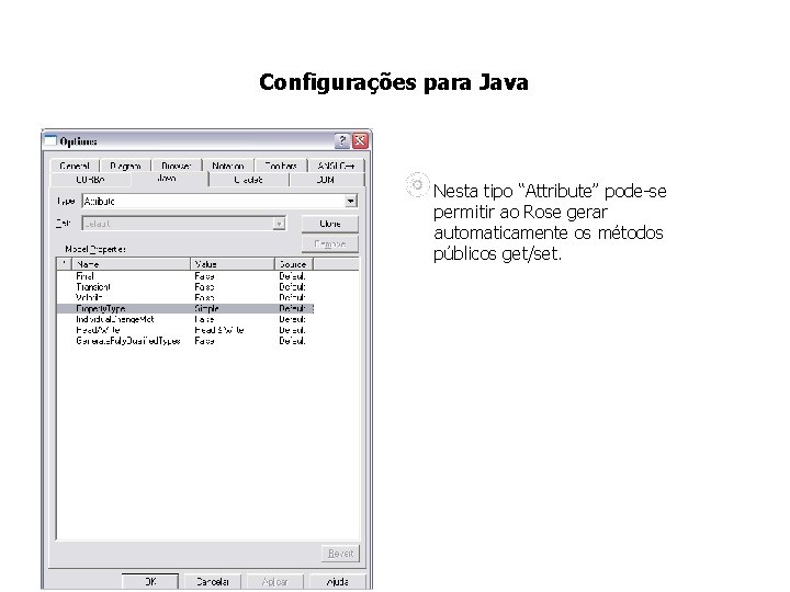Configurações para Java Nesta tipo “Attribute” pode-se permitir ao Rose gerar automaticamente os métodos