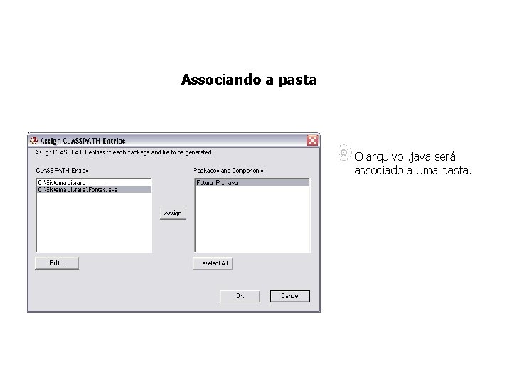 Associando a pasta O arquivo. java será associado a uma pasta. 