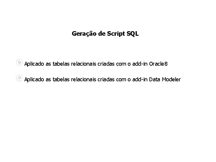 Geração de Script SQL Aplicado as tabelas relacionais criadas com o add-in Oracle 8
