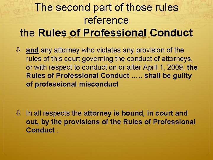 The second part of those rules reference the Rules of Professional Conduct and any