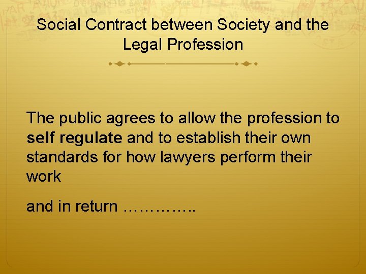 Social Contract between Society and the Legal Profession The public agrees to allow the