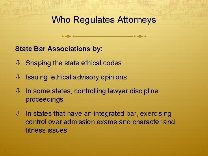 Who Regulates Attorneys State Bar Associations by: Shaping the state ethical codes Issuing ethical