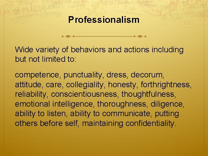 Professionalism Wide variety of behaviors and actions including but not limited to: competence, punctuality,