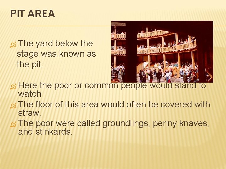 PIT AREA The yard below the stage was known as the pit. Here the