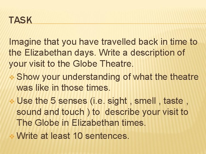 TASK Imagine that you have travelled back in time to the Elizabethan days. Write