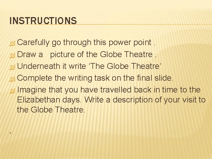 INSTRUCTIONS Carefully go through this power point. Draw a picture of the Globe Theatre.