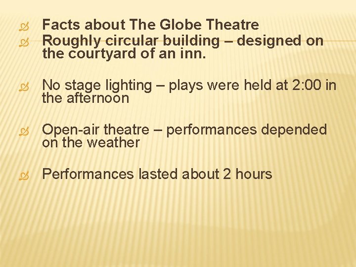  Facts about The Globe Theatre Roughly circular building – designed on the courtyard