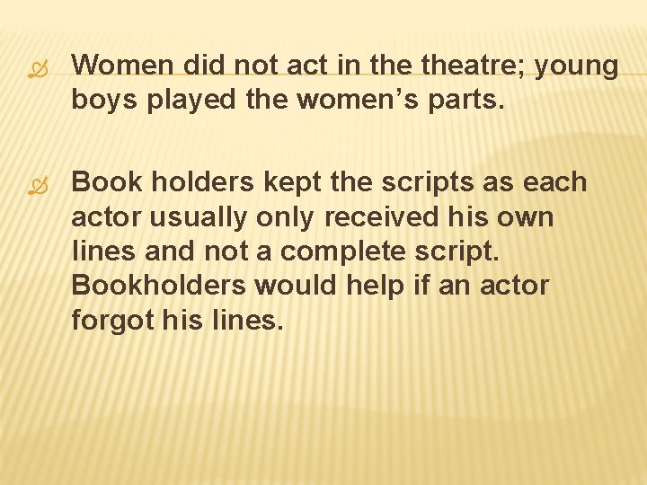  Women did not act in theatre; young boys played the women’s parts. Book