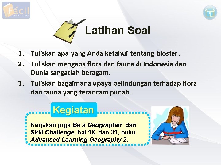 Latihan Soal 1. Tuliskan apa yang Anda ketahui tentang biosfer. 2. Tuliskan mengapa flora