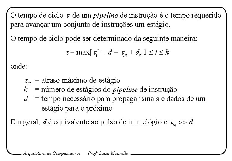 O tempo de ciclo de um pipeline de instrução é o tempo requerido para