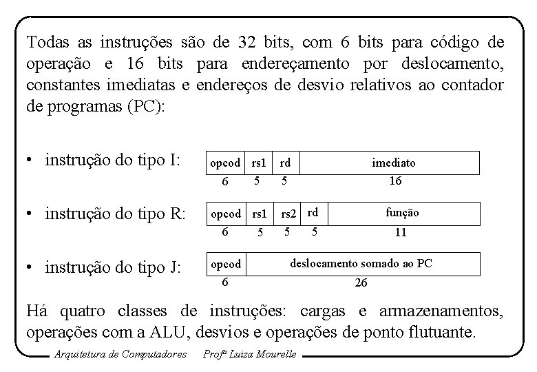 Todas as instruções são de 32 bits, com 6 bits para código de operação