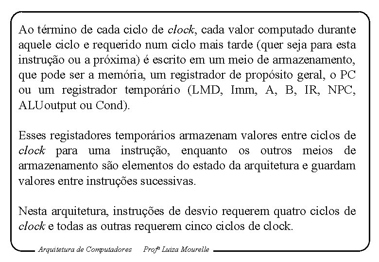 Ao término de cada ciclo de clock, cada valor computado durante aquele ciclo e