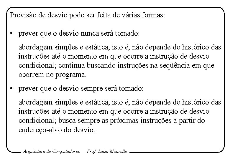 Previsão de desvio pode ser feita de várias formas: • prever que o desvio