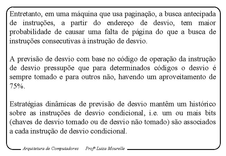 Entretanto, em uma máquina que usa paginação, a busca antecipada de instruções, a partir