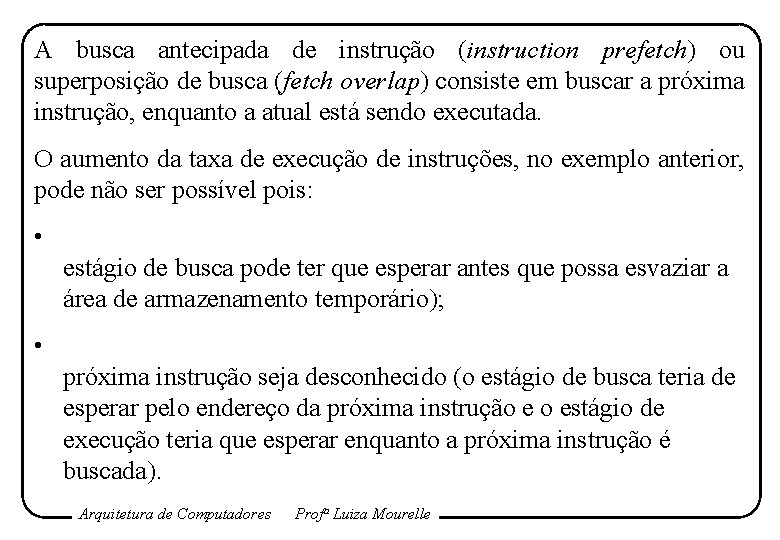 A busca antecipada de instrução (instruction prefetch) ou superposição de busca (fetch overlap) consiste