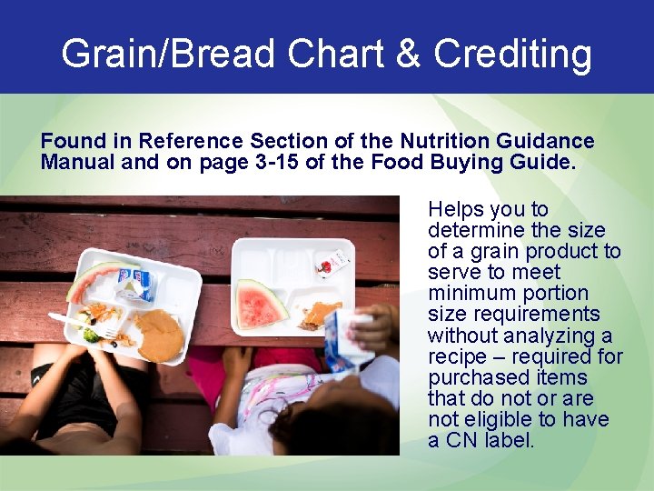 Grain/Bread Chart & Crediting Found in Reference Section of the Nutrition Guidance Manual and