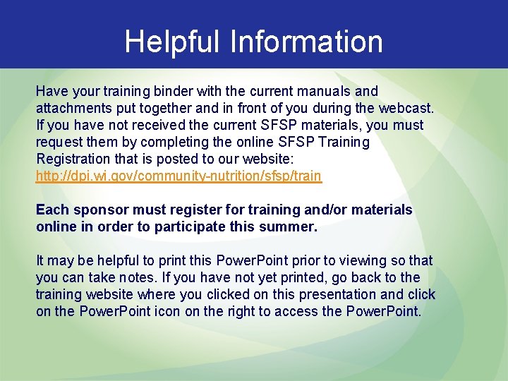 Helpful Information Have your training binder with the current manuals and attachments put together