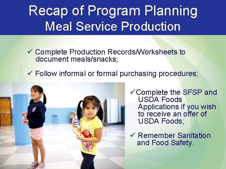 Recap of Program Planning Meal Service Production ü Complete Production Records/Worksheets to document meals/snacks;