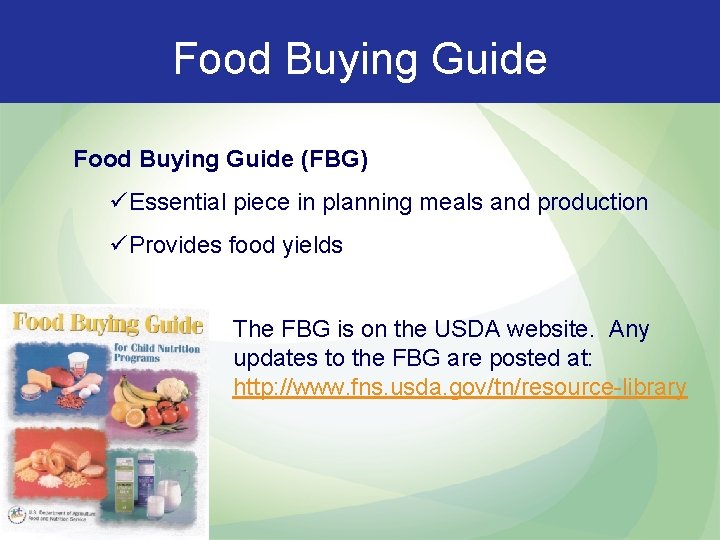 Food Buying Guide (FBG) üEssential piece in planning meals and production üProvides food yields