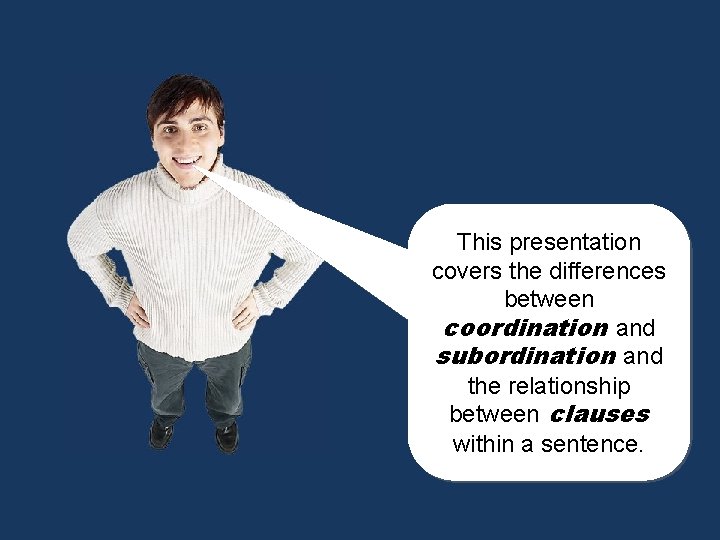 This presentation covers the differences between coordination and subordination and the relationship between clauses