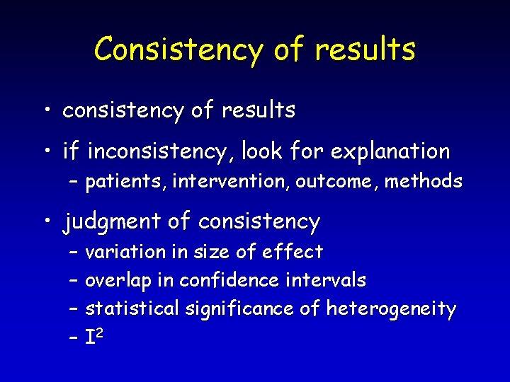 Consistency of results • consistency of results • if inconsistency, look for explanation –