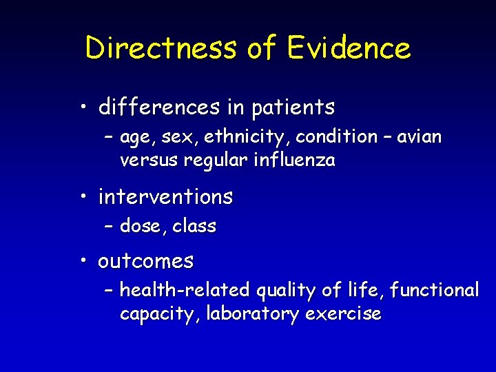 Directness of Evidence • differences in patients – age, sex, ethnicity, condition – avian