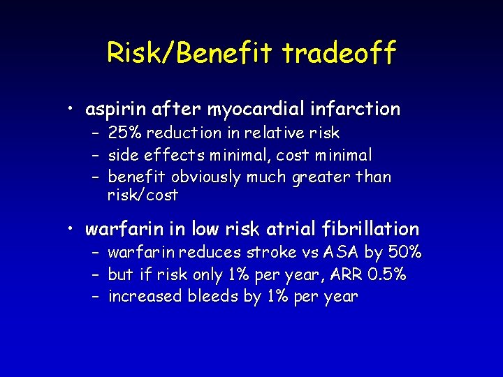 Risk/Benefit tradeoff • aspirin after myocardial infarction – 25% reduction in relative risk –