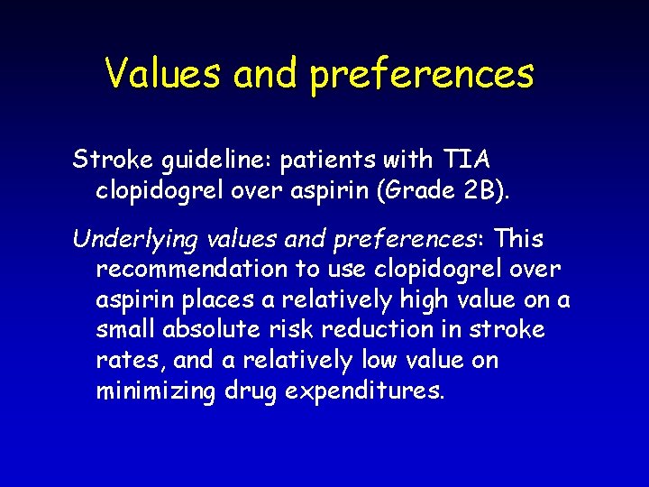 Values and preferences Stroke guideline: patients with TIA clopidogrel over aspirin (Grade 2 B).