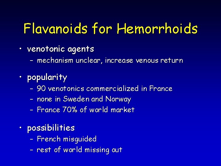 Flavanoids for Hemorrhoids • venotonic agents – mechanism unclear, increase venous return • popularity