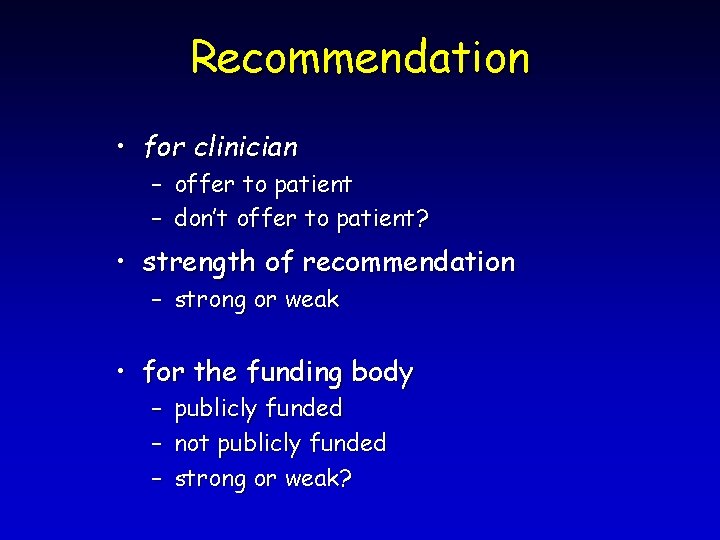 Recommendation • for clinician – offer to patient – don’t offer to patient? •