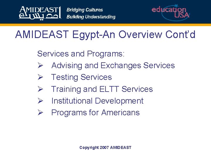 AMIDEAST Egypt-An Overview Cont’d Services and Programs: Ø Advising and Exchanges Services Ø Testing